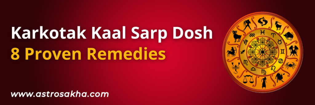 What is Karkotak Kaal Sarp Dosh & 8 Best Proven Remedies?